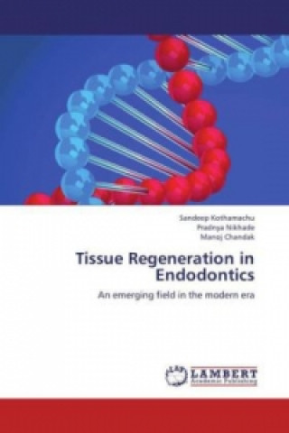 Kniha Tissue Regeneration in Endodontics Sandeep Kothamachu