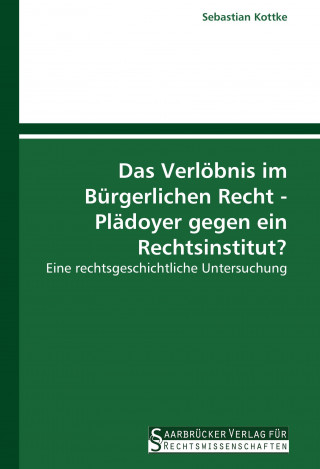 Kniha Das Verlöbnis im Bürgerlichen Recht - Plädoyer gegen ein Rechtsinstitut? Sebastian Kottke