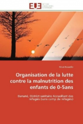 Könyv Organisation de la lutte contre la malnutrition des enfants de 0-5ans N'zué Kouadio