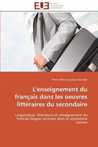 Könyv L'Enseignement Du Fran ais Dans Les Oeuvres Litt raires Du Secondaire Pierre Adou Kouakou Kouadio