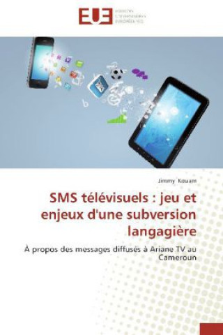 Książka SMS télévisuels : jeu et enjeux d'une subversion langagière Jimmy Kouam