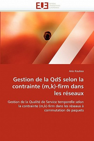 Kniha Gestion de la Qds Selon La Contrainte (M, K)-Firm Dans Les R seaux Anis Koubâa