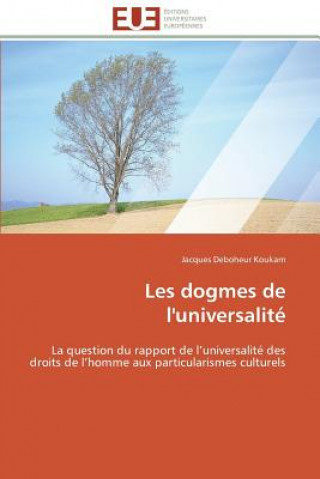 Carte Les dogmes de l'universalite Jacques Deboheur Koukam