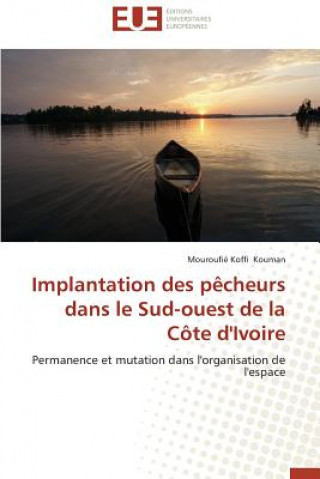 Könyv Implantation Des P cheurs Dans Le Sud-Ouest de la C te d'Ivoire Mouroufié Koffi Kouman