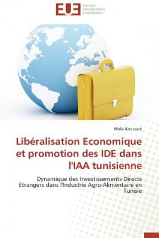 Kniha Lib ralisation Economique Et Promotion Des Ide Dans l'Iaa Tunisienne Wafa Koussani