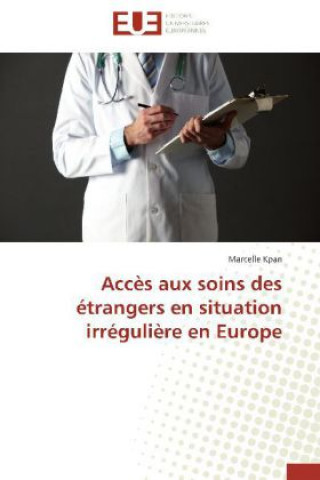 Libro Accès aux soins des étrangers en situation irrégulière en Europe Marcelle Kpan