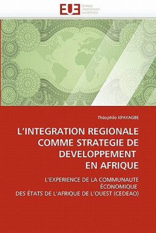 Kniha L Int gration R gionale Comme Strat gie de D veloppement En Afrique Théophile Kpayagbe