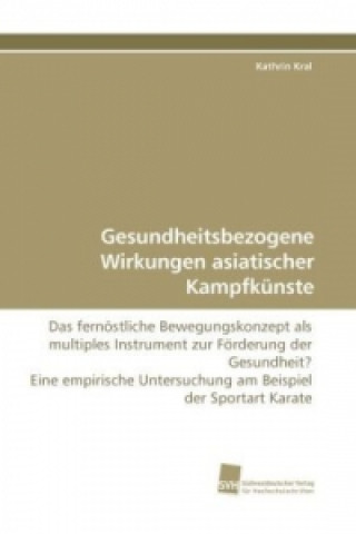 Książka Gesundheitsbezogene Wirkungen asiatischer Kampfkünste Kathrin Kral