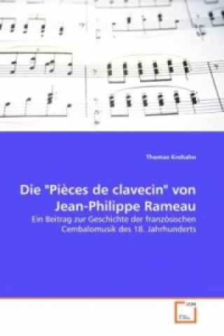 Knjiga Die "Pièces de clavecin" von Jean-Philippe Rameau Thomas Krehahn