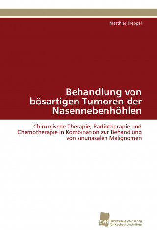 Könyv Behandlung von bösartigen Tumoren der Nasennebenhöhlen Matthias Kreppel
