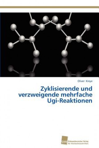 Книга Zyklisierende und verzweigende mehrfache Ugi-Reaktionen Oliver Kreye