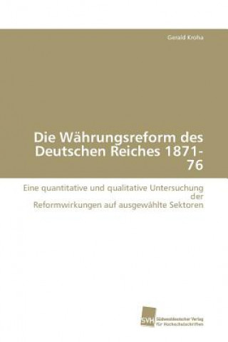Knjiga Wahrungsreform des Deutschen Reiches 1871-76 Gerald Kroha