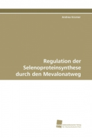 Książka Regulation der Selenoproteinsynthese durch den Mevalonatweg Andrea Kromer