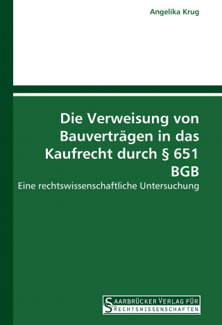 Könyv Die Verweisung von Bauverträgen in das Kaufrecht durch § 651 BGB Angelika Krug