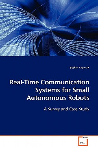 Книга Real-Time Communication Systems for Small Autonomous Robots Stefan Krywult