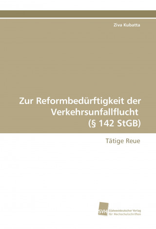 Knjiga Zur Reformbedürftigkeit der Vehrkehrsunfallflucht (§ 142 StGB) Ziva Kubatta