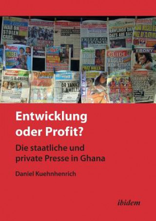 Βιβλίο Entwicklung oder Profit? Die staatliche und private Presse in Ghana. Daniel Kuehnhenrich