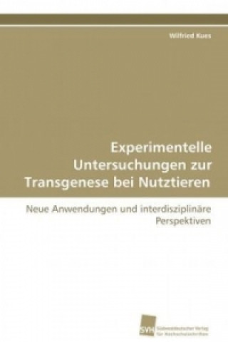 Kniha Experimentelle Untersuchungen zur Transgenese bei Nutztieren Wilfried Kues