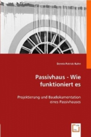 Könyv Passivhaus - Wie funktioniert es Dennis P. Kuhn