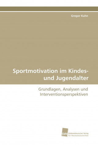 Könyv Sportmotivation im Kindes- und Jugendalter Gregor Kuhn