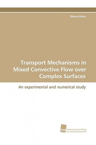 Kniha Transport Mechanisms in Mixed Convective Flow Over Complex Surfaces Simon Kuhn