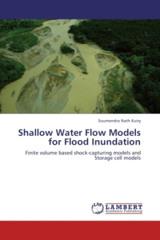 Carte Shallow Water Flow Models for Flood Inundation Soumendra Nath Kuiry