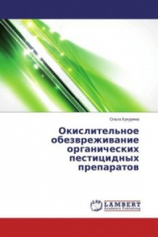 Kniha Okislitel'noe obezvrezhivanie organicheskih pesticidnyh preparatov Ol'ga Kukurina
