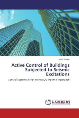 Könyv Active Control of Buildings Subjected to Seismic Excitations Anil Kumar