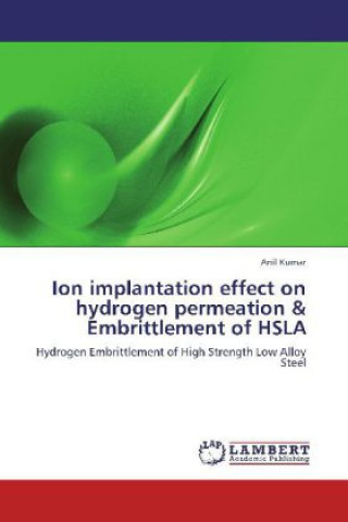 Kniha Ion implantation effect on hydrogen permeation & Embrittlement of HSLA Anil Kumar