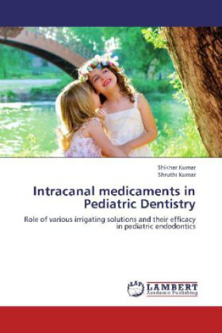 Livre Intracanal medicaments in Pediatric Dentistry Shikhar Kumar