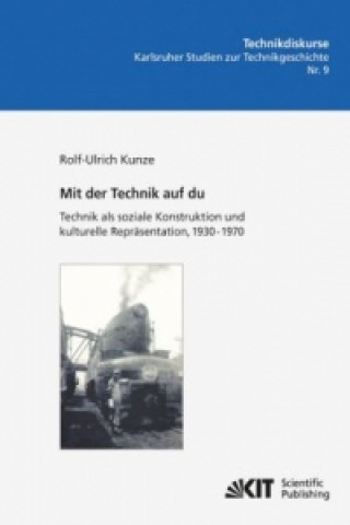 Libro Mit der Technik auf du : Technik als soziale Konstruktion und kulturelle Repräsentation, 1930 - 1970 Rolf-Ulrich Kunze