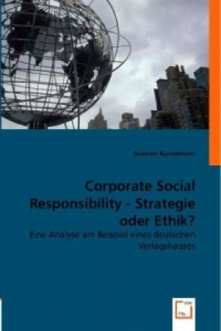 Kniha Corporate Social Responsibility - Strategie oder Ethik? Susanne Kunzelmann