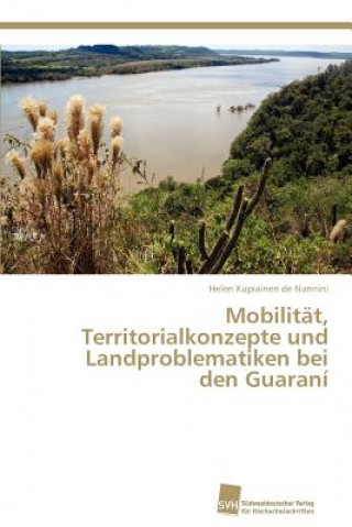 Kniha Mobilitat, Territorialkonzepte und Landproblematiken bei den Guarani Helen Kupiainen de Nannini