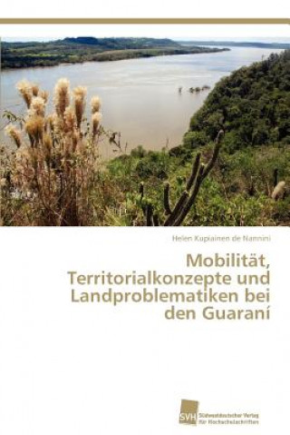 Książka Mobilitat, Territorialkonzepte und Landproblematiken bei den Guarani Helen Kupiainen de Nannini