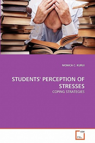 Kniha Students' Perception of Stresses Monica C. Kurui
