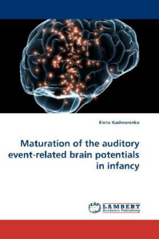 Kniha Maturation of the auditory event-related brain potentials in infancy Elena Kushnerenko