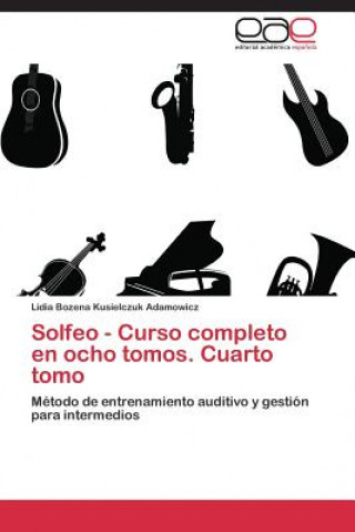 Carte Solfeo - Curso completo en ocho tomos. Cuarto tomo Lidia Bozena Kusielczuk Adamowicz