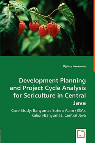 Kniha Development Planning and Project Cycle Analysis for Sericulture in Central Java Djeimy Kusnaman