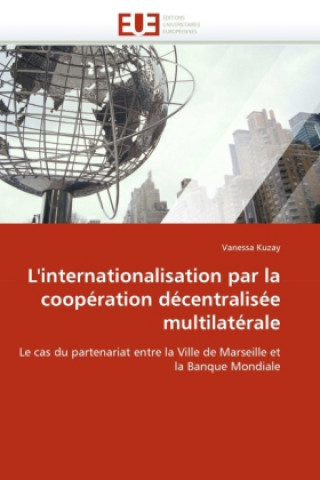 Kniha L'internationalisation par la coopération décentralisée multilatérale Vanessa Kuzay
