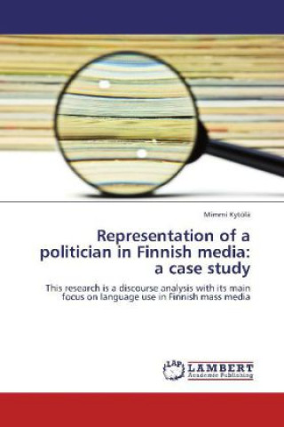 Libro Representation of a politician in Finnish media: a case study Mimmi Kytölä