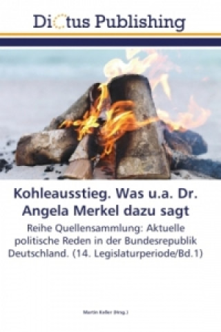 Livre Kohleausstieg. Was u.a. Dr. Angela Merkel dazu sagt Martin Keller