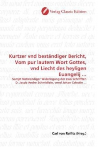 Книга Kurtzer vnd beständiger Bericht, Vom pur lautern Wort Gottes, vnd Liecht des heyligen Euangelij ... Carl von Reifitz