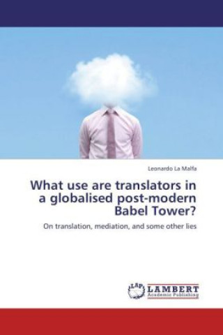 Kniha What use are translators in a globalised post-modern Babel Tower? Leonardo La Malfa