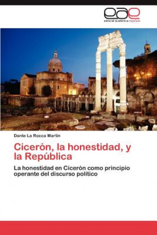 Книга Ciceron, La Honestidad, y La Republica Dante La Rocca Martin