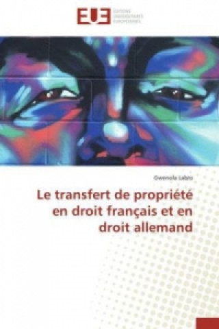 Kniha Le transfert de propriété en droit français et en droit allemand Gwenola Labro