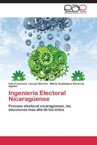 Könyv Ingenieria Electoral Nicaraguense Iván Francisco Lacayo Berríos