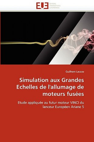 Kniha Simulation Aux Grandes Echelles de L'Allumage de Moteurs Fusees Guilhem Lacaze