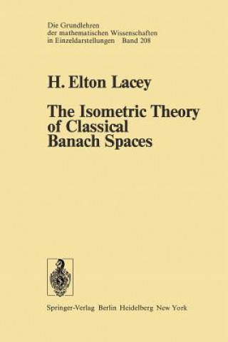 Kniha Isometric Theory of Classical Banach Spaces H. E. Lacey