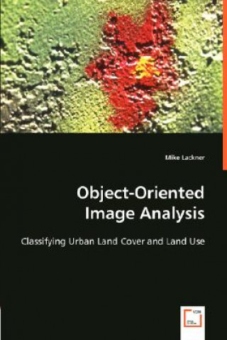 Kniha Object-Oriented Image Analysis Mike Lackner