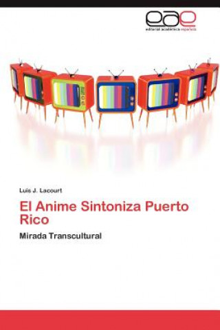 Книга Anime Sintoniza Puerto Rico Luis J. Lacourt